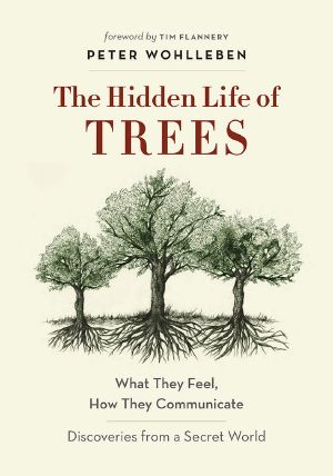 [The Mysteries of Nature Series 01] • The Hidden Life of Trees · What They Feel, How They CommunicateDiscoveries from a Secret World